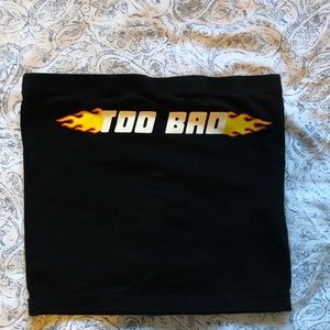 “TOO BAD” tube top